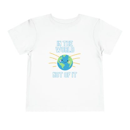 In the World, Not of It - Toddler Short Sleeve Tee