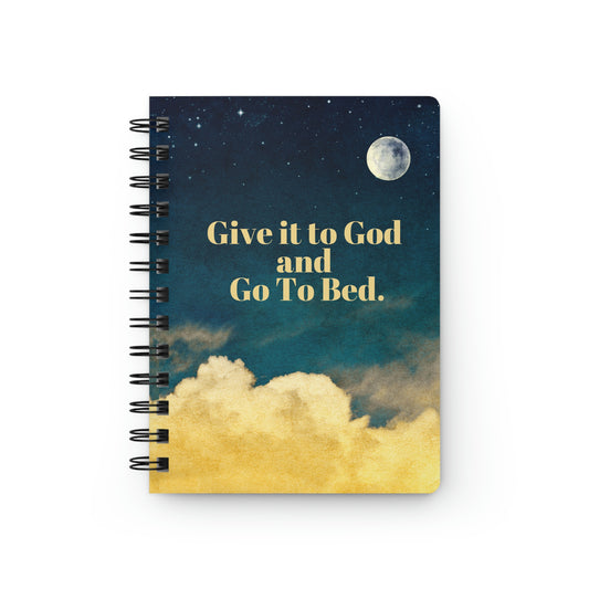 Give it to God and Go to Bed - Spiral Bound Journal